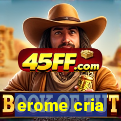erome cria